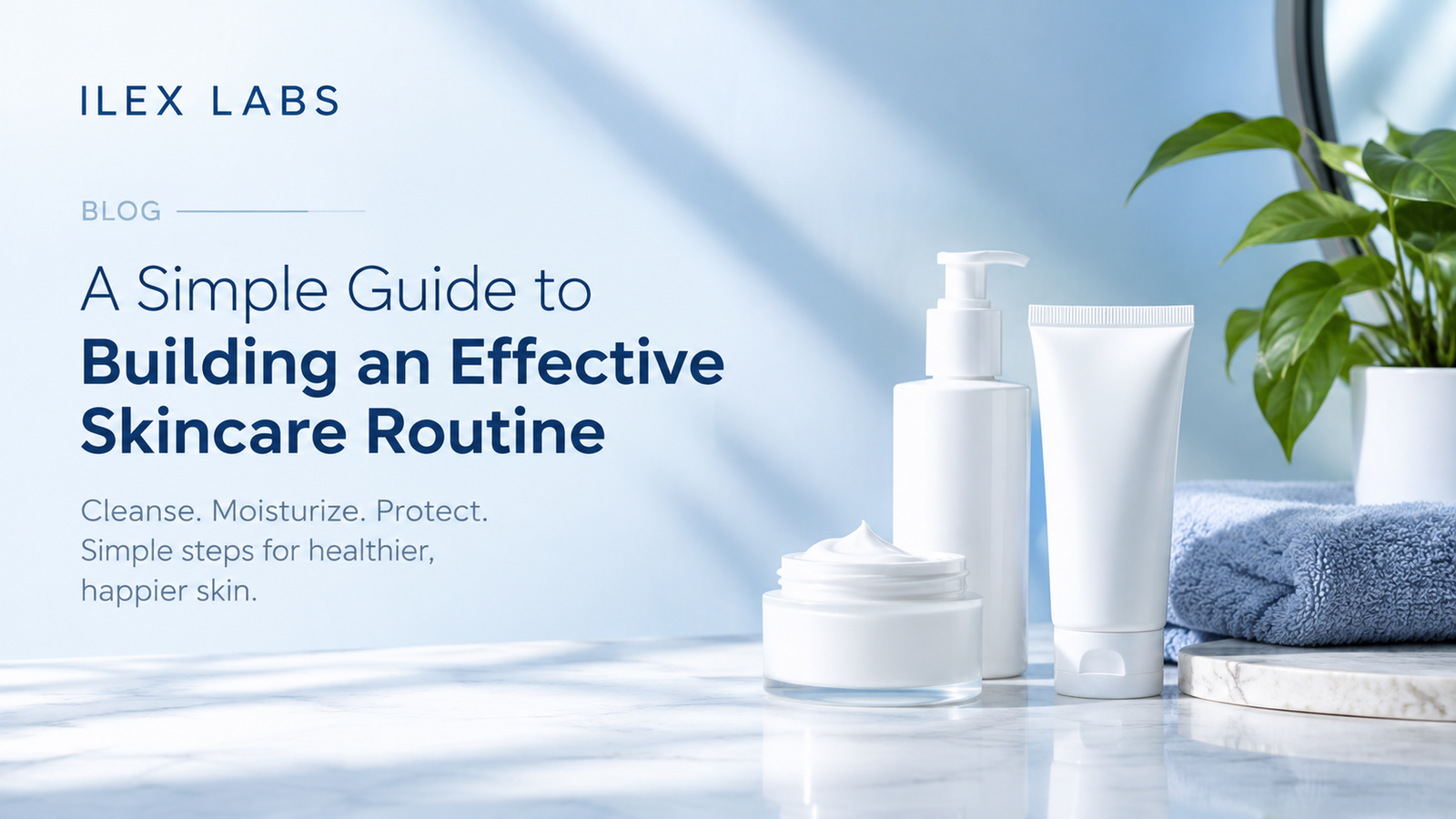 A Simple Guide to Building an Effective Skincare Routine